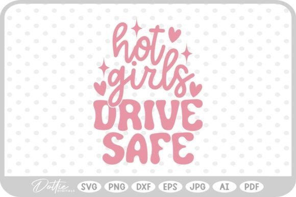 Hot Girls Drive Safe Quote SVG PNG DXF Review for Real Embroidery Projects