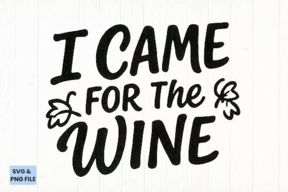 I Came for the Wine Funny Quote SVG, PNG Review