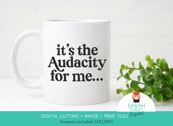 It's the Audacity for Me Quote SVG PNG Review