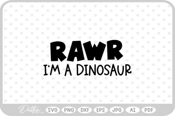 Rawr I'm a Dinosaur Quote SVG PNG DXF Review