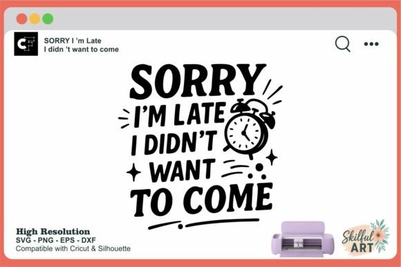 Sorry I'm Late Funny Quote SVG Review